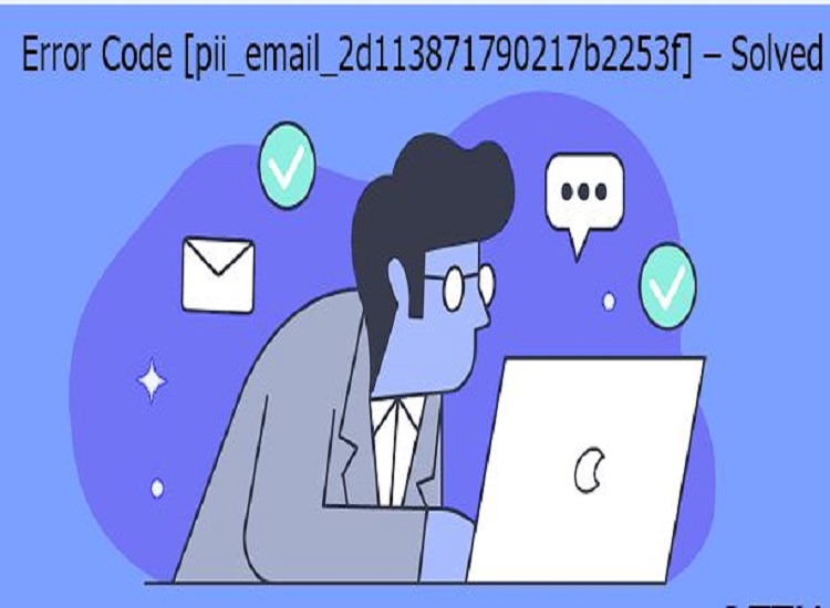 How to solve [pii_email_2d113871790217b2253f] error?